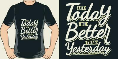 laisser aujourd'hui être mieux que hier, de motivation citation T-shirt conception. vecteur