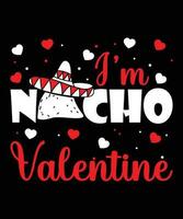 je suis nacho Valentin, content Valentin chemise impression modèle, cinco de mayo la Saint-Valentin mexicain culture conception, typographie conception pour Valentin vecteur