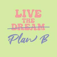 vivre le rêver plan b écriture de motivation conception dans bonbons couleurs. branché illustration pour tee-shirts, cartes, affiches. vecteur