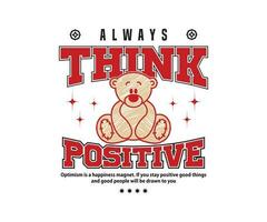 toujours pense positif slogan typographie avec une mignonne nounours ours illustration dans ancien style, pour vêtement de rue et Urbain style t-shirts conception, sweats à capuche, etc vecteur