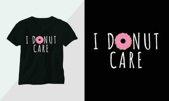 je Donut se soucier - Donut T-shirt et vêtements conception. vecteur imprimer, typographie, affiche, emblème, festival, dessin animé