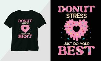 Donut stress juste faire votre meilleur - Donut T-shirt et vêtements conception. vecteur imprimer, typographie, affiche, emblème, festival, dessin animé