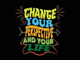 changement votre la perspective et votre la vie typographie T-shirt conception, changement votre parfait pour impression articles et Sacs, affiches, cartes, vecteur illustration.