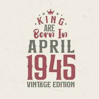 Roi sont née dans avril 1945 ancien édition. Roi sont née dans avril 1945 rétro ancien anniversaire ancien édition vecteur