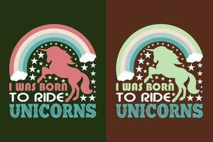 je a été née à balade des licornes, Licorne équipe, animal amoureux chemise, mon esprit animal, Licorne T-shirt, des gamins T-shirt, arc en ciel chemise, cadeau pour Licorne amoureux vecteur