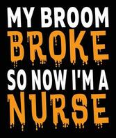 mon balai cassé donc maintenant je suis une infirmière Halloween T-shirt impression modèle vecteur