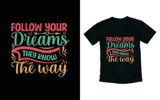 suivre votre rêves elles ou ils connaître le façon de motivation typographie T-shirt conception, inspirant T-shirt conception, positif citations T-shirt conception vecteur