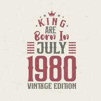 Roi sont née dans juillet 1980 ancien édition. Roi sont née dans juillet 1980 rétro ancien anniversaire ancien édition vecteur
