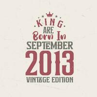 Roi sont née dans septembre 2013 ancien édition. Roi sont née dans septembre 2013 rétro ancien anniversaire ancien édition vecteur