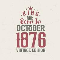 Roi sont née dans octobre 1876 ancien édition. Roi sont née dans octobre 1876 rétro ancien anniversaire ancien édition vecteur