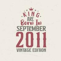 Roi sont née dans septembre 2011 ancien édition. Roi sont née dans septembre 2011 rétro ancien anniversaire ancien édition vecteur