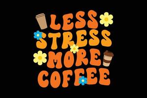 Moins stress plus café rétro sensationnel ondulé t chemise conception vecteur