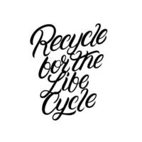 recycler pour le la vie cycle main écrit caractères. moderne calligraphie citation, phrase pour sac, carte, affiche, tee imprimer. vecteur illustration.