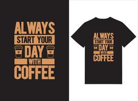 toujours début votre journée avec café typographie T-shirt conception vecteur