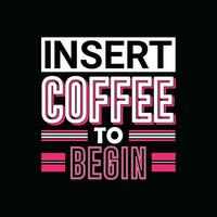 insérer café à commencer, Créatif café T-shirt conception vecteur