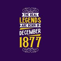 le réel Légende sont née dans décembre 1877. née dans décembre 1877 rétro ancien anniversaire vecteur