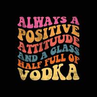 toujours une positif attitude et une verre moitié plein de Vodka vecteur