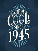 super cool puisque 1945. 1945 anniversaire typographie T-shirt conception. vecteur