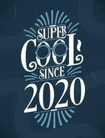 super cool puisque 2020. 2020 anniversaire typographie T-shirt conception. vecteur