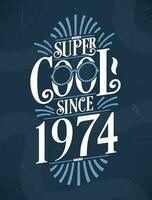 super cool puisque 1974. 1974 anniversaire typographie T-shirt conception. vecteur