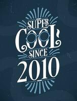 super cool puisque 2010. 2010 anniversaire typographie T-shirt conception. vecteur