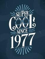 super cool puisque 1977. 1977 anniversaire typographie T-shirt conception. vecteur