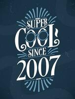 super cool puisque 2007. 2007 anniversaire typographie T-shirt conception. vecteur