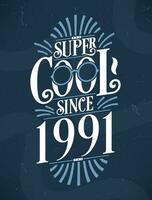 super cool puisque 1991. 1991 anniversaire typographie T-shirt conception. vecteur