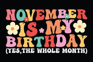 novembre est mon anniversaire Oui, le entier mois rétro sensationnel ondulé marrant anniversaire T-shirt conception vecteur