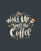 réveiller en haut et odeur le café. typographie citation à propos café pour café boutique, restaurant. et café. imprimable conception pour T-shirt, mur décoration, affiche et salutation carte. vecteur