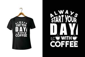 toujours début votre journée avec café T-shirt conception vecteur