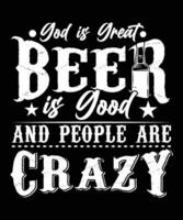 Dieu est génial Bière est bien et gens sont fou T-shirt conception vecteur