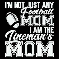 je suis ne pas juste tout Football maman je un m le monteur de ligne maman cadeau T-shirt vecteur