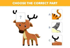 éducation Jeu pour les enfants choisir le correct partie à Achevée une mignonne dessin animé cerf image imprimable animal feuille de travail vecteur