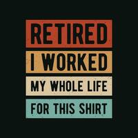 retraité je travaillé mon entier la vie pour cette chemise - retraité marrant ancien t chemise conception. vecteur