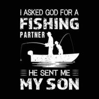 je a demandé Dieu pour une pêche partenaire il expédié moi mon fils - pêche t chemise conception. vecteur