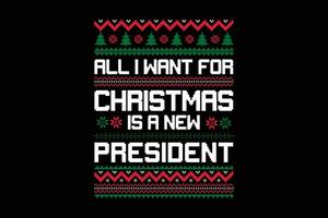 tout je vouloir pour Noël est une Nouveau Président laid chandail conception vecteur
