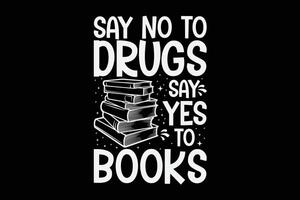 dire non à drogues dire Oui à livres T-shirt conception vecteur