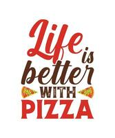 la vie est mieux avec Pizza T-shirt conception vecteur
