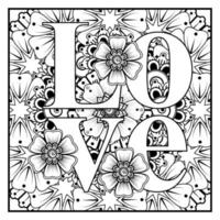 mots d'amour avec des fleurs de mehndi pour l'ornement de griffonnage de page de livre de coloriage vecteur