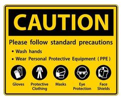 attention veuillez suivre les précautions standard, se laver les mains, porter un équipement de protection individuelle ppe, gants vêtements de protection masques protection oculaire écran facial vecteur