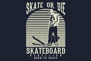 skate or die skateboard rébellion née pour skater silhouette design vecteur