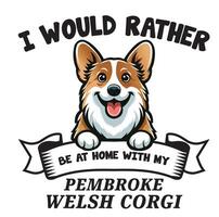 je aurait plutôt être à Accueil avec mon pembroke gallois corgi typographie T-shirt vecteur