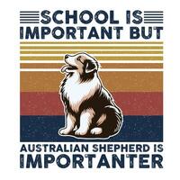 école est important mais australien berger est plus important typographie T-shirt conception vecteur