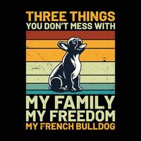 Trois des choses vous ne le fais pas désordre avec mon famille mon liberté mon français bouledogue rétro T-shirt conception vecteur