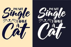 je ne suis pas célibataire j'ai un lettrage de typographie de chat citations de conception de t-shirt de chat pour t-shirt et marchandise vecteur