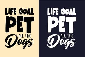 objectif de vie animal de compagnie tous les chiens typographie chien t-shirt design citations vecteur