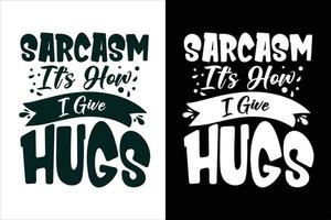 sarcasme c'est comme ça que je fais des câlins sarcasme et citations sarcastiques de typographie ou t-shirt à slogan vecteur
