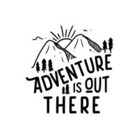 l'aventure est là-bas, typographie de motivation de slogan de citation de randonnée en montagne pour la conception d'affiches ou de t-shirts vecteur