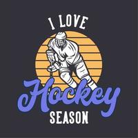 conception de t-shirt j'aime la saison de hockey avec un joueur de hockey tenant un bâton de hockey en glissant sur la glace illustration vintage vecteur